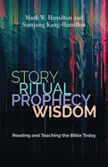Story, Ritual, Prophecy, Wisdom: Reading and Teaching the Bible Today