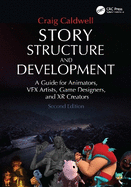 Story Structure and Development: A Guide for Animators, Vfx Artists, Game Designers, and Xr Creators