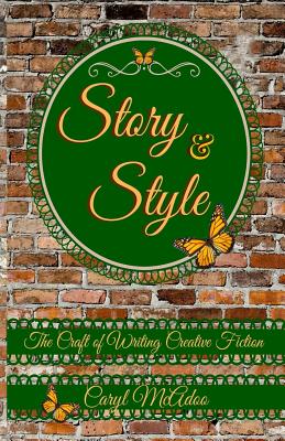 Story & Style: The Craft of Writing Creative Fiction - McAdoo, Caryl