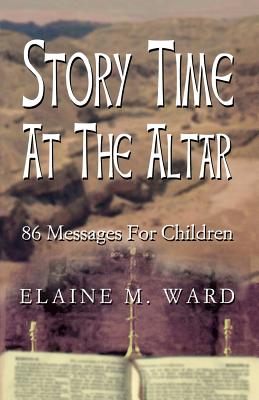 Story Time at the Altar: 86 Messages for Children - Ward, Elaine M