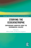 Storying the Ecocatastrophe: Contemporary Narratives about the Environmental Collapse