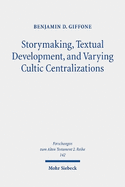 Storymaking, Textual Development, and Varying Cultic Centralizations: Gathering and Fitting Unhewn Stones