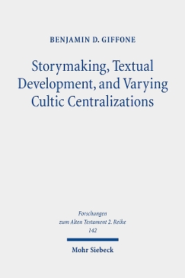 Storymaking, Textual Development, and Varying Cultic Centralizations: Gathering and Fitting Unhewn Stones - Giffone, Benjamin D