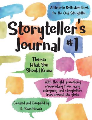 Storyteller's Journal #1: What You Need to Know: A Write-In Journal for the Oral Storyteller - Buvala, K Sean