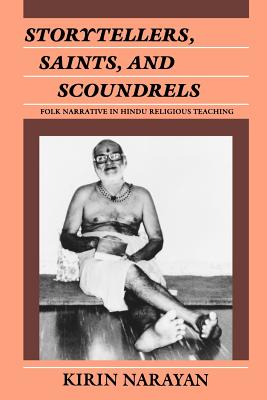 Storytellers, Saints, and Scoundrels: Folk Narrative in Hindu Religious Teaching - Narayan, Kirin