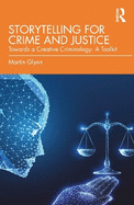 Storytelling for Crime and Justice: Towards a Creative Criminology: A Toolkit