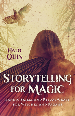 Storytelling for Magic: Bardic Skills and Ritual-Craft for Witches and Pagans - Quin, Halo