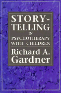 Storytelling in Psychotherapy with Children - Gardner, Richard A