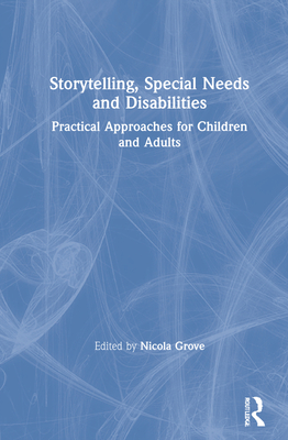 Storytelling, Special Needs and Disabilities: Practical Approaches for Children and Adults - Grove, Nicola (Editor)