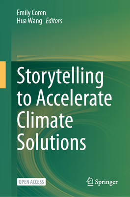 Storytelling to Accelerate Climate Solutions - Coren, Emily (Editor), and Wang, Hua (Editor)