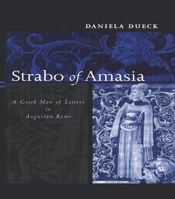 Strabo of Amasia: A Greek Man of Letters in Augustan Rome - Dueck, Daniela