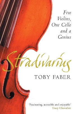 Stradivarius: Five Violins, One Cello and a Genius - Faber, Toby