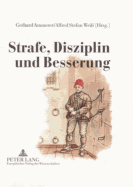 Strafe, Disziplin Und Besserung: Oesterreichische Zucht- Und Arbeitshaeuser Von 1750 Bis 1850