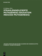 Strahleninduzierte Mutagenese (Radiation Induced Mutagenesis): Erwin-Baur-Gedchtnisvorlesungen II, 1961. Veranstaltet Vom Institut Fr Kulturpflanzenforschung Gatersleben Der Deutschen Akademie Der Wissenschaften Zu Berlin 6. Bis 10. Juni 1961