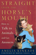 Straight from the Horse's Mouth: How to Talk to Animals and Get Answers