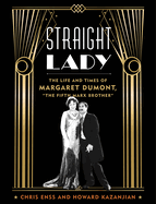 Straight Lady: The Life and Times of Margaret Dumont, the Fifth Marx Brother