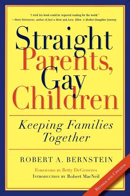 Straight Parents, Gay Children: Keeping Families Together - Bernstein, Robert A, and DeGeneres, Betty (Foreword by), and MacNeil, Robert (Introduction by)