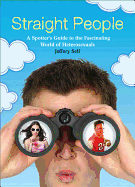 Straight People: A Spotter's Guide to the Fascinating World of Heterosexuals
