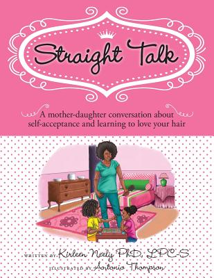 Straight Talk: A mother daugther conversation about self-acceptance and learning to love your hair - Skelton, Helen (Editor), and Neely, Kirleen