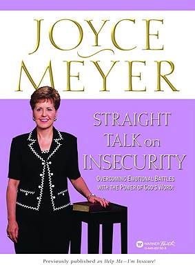 Straight Talk on Insecurity: Overcoming Emotional Battles with the Power of God's Word! - Meyer, Joyce