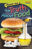 Straight Talk: The Truth About Food: The Truth about Food (Advanced Plus)