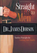 Straight Talk to Men: Timeless Principles for Leading Your Family