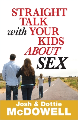Straight Talk with Your Kids about Sex - McDowell, Josh, and McDowell, Dottie