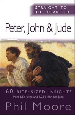 Straight to the Heart of Peter, John and Jude: 60 bite-sized insights - Moore, Phil