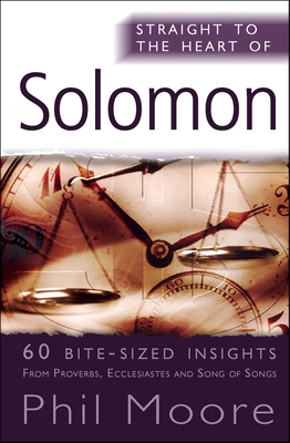 Straight to the Heart of Solomon: 60 bite-sized insights - Moore, Phil