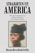 Straighten Up, America: Why New Generations of African-Americans Must Change America