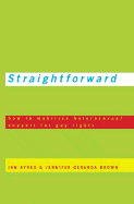 Straightforward: How to Mobilize Heterosexual Support for Gay Rights