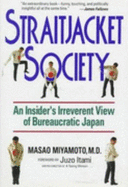 Straitjacket Society: An Insider's Irreverent View of Bureaucratic Japan
