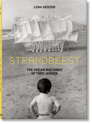 Strandbeest. The Dream Machines of Theo Jansen - Weschler, Lawrence, and Herzog, Lena (Photographer)