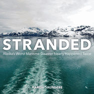 Stranded: Alaska's Worst Maritime Disaster Nearly Happened Twice