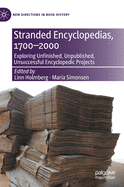 Stranded Encyclopedias, 1700-2000: Exploring Unfinished, Unpublished, Unsuccessful Encyclopedic Projects