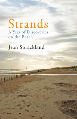 Strands: A Year of Discoveries on the Beach - Sprackland, Jean
