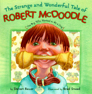 Strange and Wonderful Tale of Robert McDoodle: The Boy Who Wanted to Be a Dog - Bauer, Steven