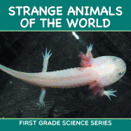 Strange Animals Of The World: First Grade Science Series