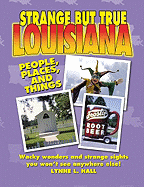 Strange But True Louisiana - Hall, Lynne L