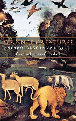 Strange Creatures: Anthropology in Antiquity - Campbell, Gordon Lindsay