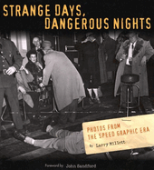 Strange Days, Dangerous Nights: Photos from the Speed Graphic Era