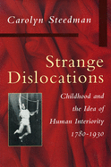 Strange Dislocations: Childhood and the Idea of Human Interiority