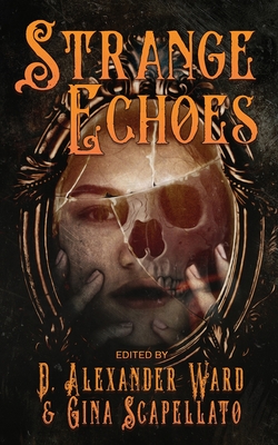 Strange Echoes - Ward, D Alexander (Editor), and Scapellato, Gina (Editor)