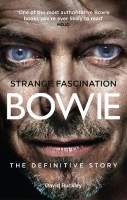 Strange Fascination: David Bowie: The Definitive Story - Buckley, David