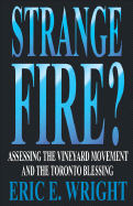 Strange Fire?: Assessing the Vineyard Movement and the Toronto Blessing