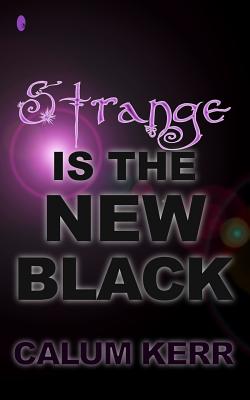 Strange Is the New Black: A Flash-Fiction Collection - Kerr, Calum