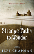 Strange Paths to Wonder: Fantasy Stories