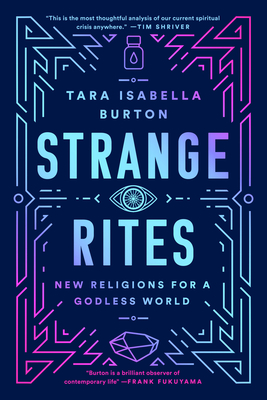 Strange Rites: New Religions for a Godless World - Burton, Tara Isabella