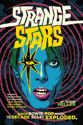 Strange Stars: David Bowie, Pop Music, and the Decade Sci-Fi Exploded - Heller, Jason