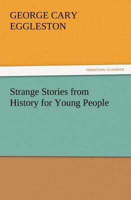 Strange Stories from History for Young People - Eggleston, George Cary